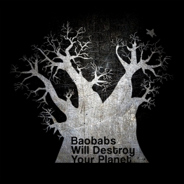 Baobabs Will Destroy Your Planet